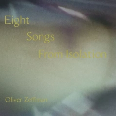 Eight Songs from Isolation - Oliver Zeffman
