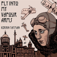 Kerrin Tatman: Fly into my vapour arms